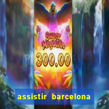 assistir barcelona x granada em hd